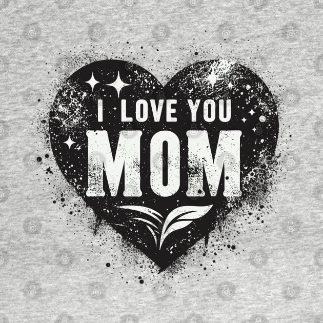 I Love You Mom by Vehicles-Art